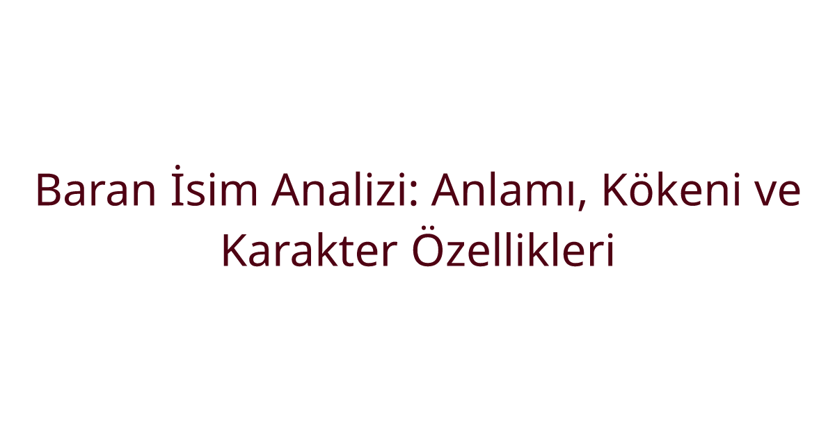 Baran İsim Analizi: Anlamı, Kökeni ve Karakter Özellikleri