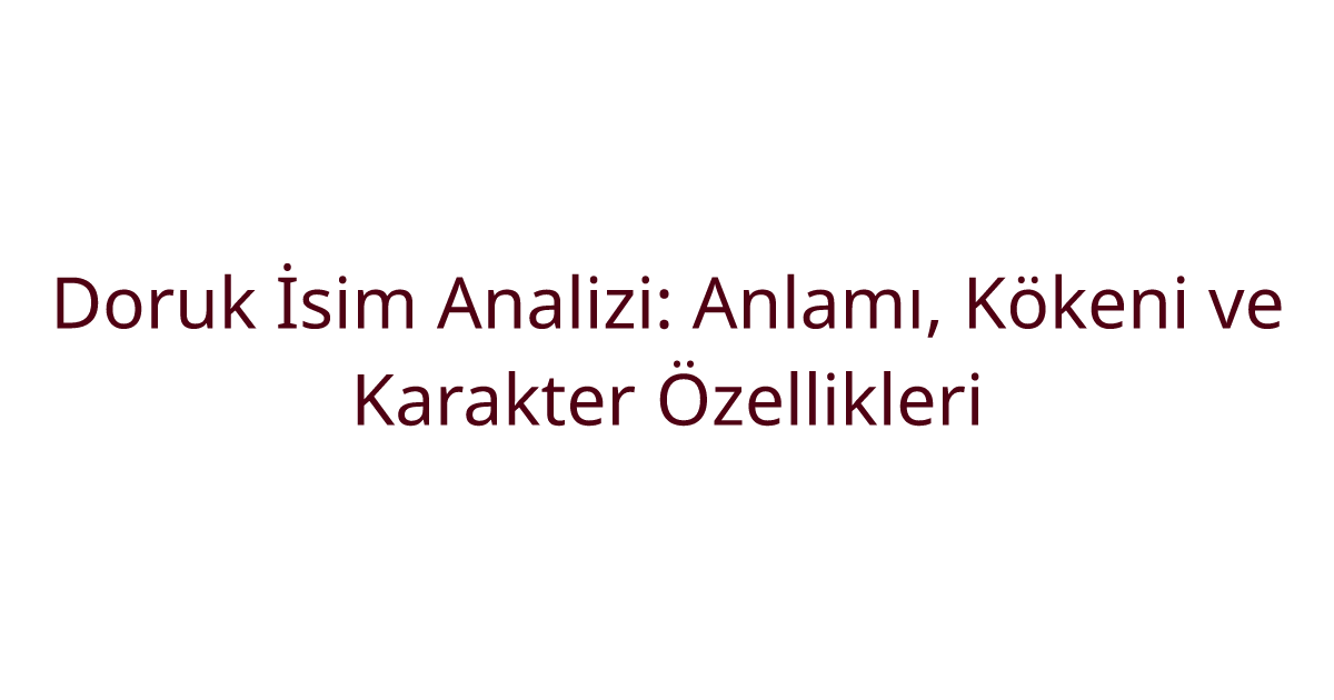 Doruk İsim Analizi: Anlamı, Kökeni ve Karakter Özellikleri