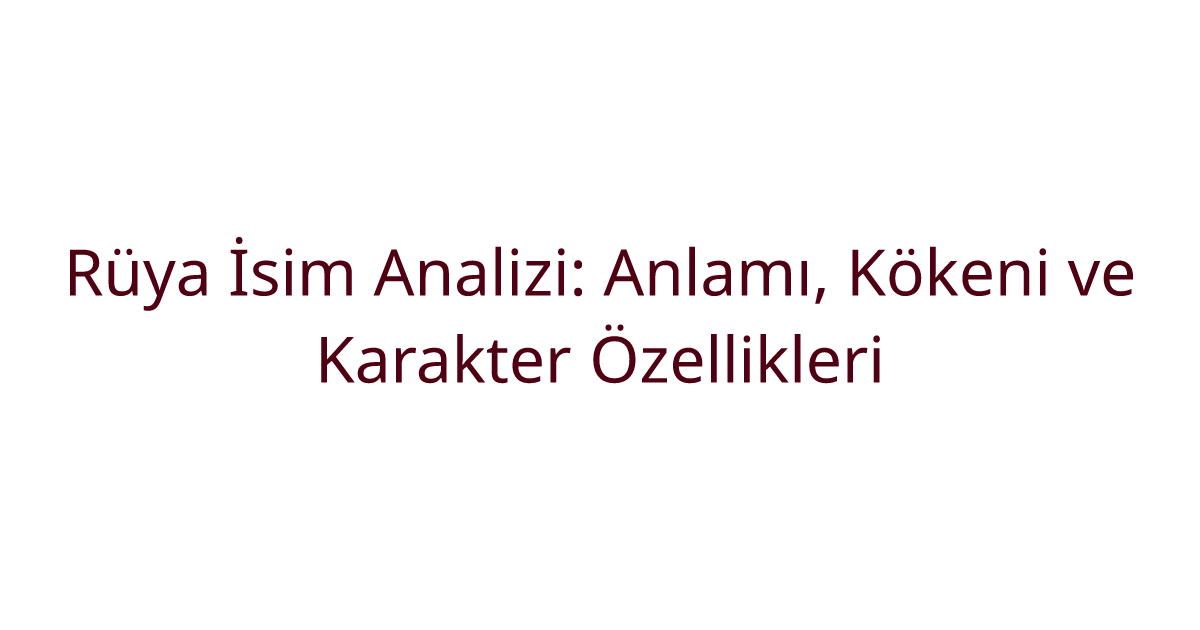 Rüya İsim Analizi: Anlamı, Kökeni ve Karakter Özellikleri